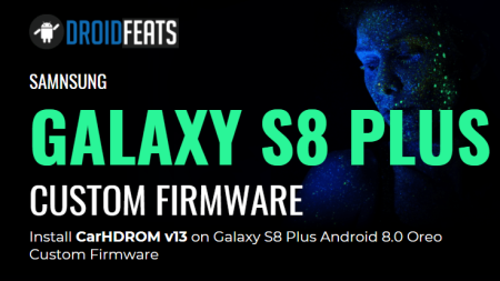 Install CarHDROM v13 on Galaxy S8 Plus Android 8.0 Oreo Custom Firmware